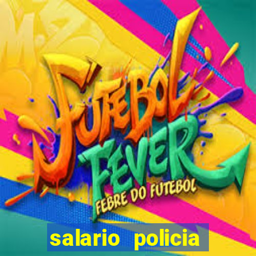 salario policia civil ba